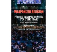 Weaponized Religion: From Christian Identity to the NAR