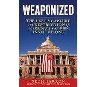 Weaponized: The Left's Capture and Destruction of America's Sacred Institutions