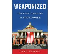 Weaponized : The Left's Seizure of State Power