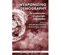 Weaponizing Demography: The Transformation of Radical Right-Wing Populism (Global Studies of the Far Right)