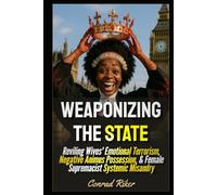 Weaponizing The State: Reviling Wives' Emotional Terrorism, Negative Animus Possession, & Female Supremacist Systemic Misandry (redpilled revolutionary civil rights for men (satire))