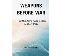 Weapons Before War: How the Arms Race Began in the 1930s