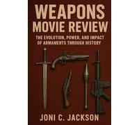Weapons Movie Movie: The Evolution, Power, and Impact of Armaments Through History
