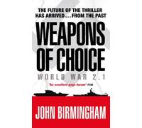 Weapons of Choice: World War 2.1 - Alternative History Science Fiction