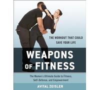 Weapons of Fitness : The Women's Ultimate Guide to Fitness, Self-Defence, and Empowerment