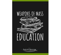 Weapons Of Mass Education Funny Book Reading Notebook: Gratitude Journal Notebook Gift 120 Pages, 6x9 Cover| Perfect Gift for All Ages