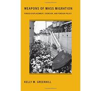 Weapons of Mass Migration: Forced Displacement, Coercion, and Foreign Policy (Cornell Studies in Security Affairs) by Kelly M. Greenhill(2016-01-28)