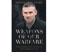 Weapons of Our Warfare: Unleashing the Power of the Armor of God