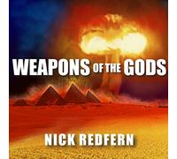 Weapons of the Gods: How Ancient Alien Civilizations Almost Destroyed the Earth