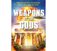 Weapons Of The Gods: How Ancient Alien Civilizations Almost Destroyed The Earth