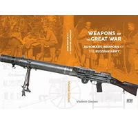 Weapons of the Great War: Automatic Weapons of the Russian Army