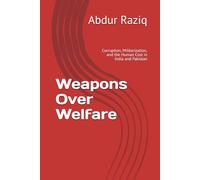 Weapons Over Welfare: Corruption, Militarization, and the Human Cost in India and Pakistan