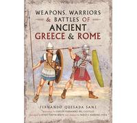 Weapons, Warriors and Battles of Ancient Greece and Rome