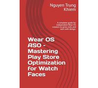 Wear OS ASO - Mastering Play Store Optimization for Watch Faces: A complete guide for independent Wear OS creators to grow, rank, and earn with design.