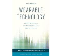 Wearable Technology: Smart Watches to Google Glass for Libraries: 1 (Library Technology Essentials)