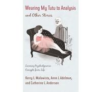 Wearing My Tutu to Analysis and Other Stories: Learning Psychodynamic Concepts from Life