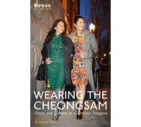 Wearing the Cheongsam: Dress and Culture in a Chinese Diaspora (Dress Cultures)