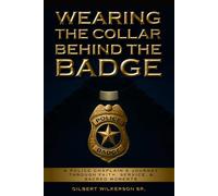 Wearing The Collar Behind The Badge: A Police Chaplain's Journey Through Faith, Service, and Sacred Moments