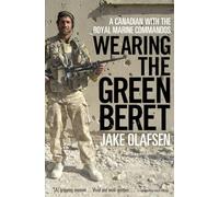 Wearing the Green Beret: A Canadian With the Royal Marine Commandos