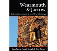 Wearmouth and Jarrow: Northumbrian Monasteries in an Historic Landscape