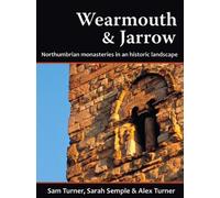 Wearmouth & Jarrow: Northumbrian Monasteries in an Historic Landscape by Turner, Sam, Semple, Sarah, Turner, Alex (2013) Paperback