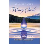 Weary Souls: A Guide to Growing in Christlike Compassion