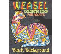 Weasel Coloring Book For Adults Black Background: Beautiful Modern Weasel Designs, Flowers and Nature Patterns, Mandala for Stress Relief and Relaxation.