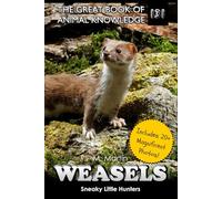 Weasels: Sneaky Little Hunters (The Great Book of Animal Knowledge (includes 20+ magnificent photos!))