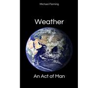Weather: An Act of Man: Un-Natural Disasters