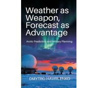 Weather as Weapon, Forecast as Advantage: Arctic Prediction and Military Planning