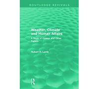 Weather, Climate and Human Affairs – A Book of Essays and Other Papers (Routledge Revivals)