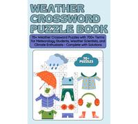 Weather Crossword Puzzle Book: 70+ Weather Crossword Puzzles with 700+ Terms for Meteorology Students, Weather Scientists, and Climate Enthusiasts - Complete with Solutions