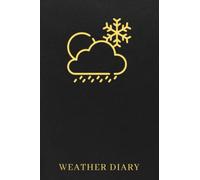 Weather Diary: The Ultimate Weather Tracker Journal For Weather Watchers - Keep Track Of The Weather Changes In Your Area