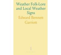 Weather Folk-Lore and Local Weather Signs: Prepared Under the Direction of Willis Chief Moore, Chief Weather Bureau
