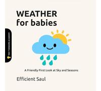 Weather for Babies (Tiny Thinkers Academy): A Friendly First Look at Sky and Seasons (Tiny Thinkers Academy - STEM for Babies)
