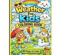 Weather for Kids: Fun and Educational Coloring Book for Ages 3-8: 80 Pages of Cute Weather Scenes, Rain, Sun, Snow, Rainbow, and More for Young Artists Description: