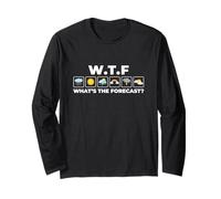 Weather Forecast Sarcastic Humor What’s The Forecast WTF Long Sleeve T-Shirt