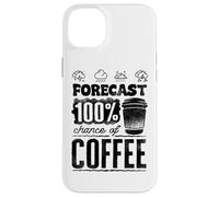 Weather Forecaster Forecast 100 Percent Chance Of Coffee Case for iPhone 14 Plus