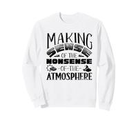Weather Forecaster Weatherman Making Sense Of The Nonsense Sweatshirt