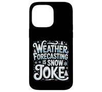 Weather Forecasting Is Snow Joke Meteorology - Case for iPhone 14 Pro Max