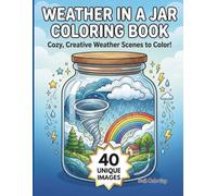 Weather in a Jar Coloring Book: Cozy and Creative Jar Scenes with Storms, Rain, Rainbows, and Nature Wonders for Relaxation - Creative Coloring Activity Book for Adults and Teens