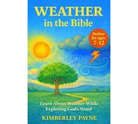 Weather in the Bible: Learn About Weather While Exploring God's Word (Exploring God's Word: Bible-Based Learning for Curious Hearts)