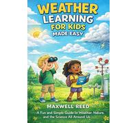 Weather Learning For Kids Made Easy: A Fun and Simple Guide to Weather, Nature, and the Science All Around Us (The Young Explorer Bundle)