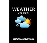 Weather Log Book 360 Entries: Weather Observation Log Book Keeps Tracking the Changing of The Weather