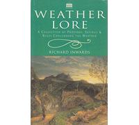 Weather Lore: A Collection of Proverbs,Sayings and Rules Concerning the Weather