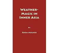 Weather-Magic in Inner Asia, Vol 158 (Uralic & Altaic Series Vol. 158)
