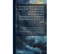 Weather Modification And S. 517, The Weather Modification Research And Technology Transfer Authorization Act Of 2005