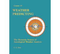 Weather Predicting: The Hermetic System of Astrological Weather Analysis: 17