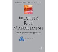 Weather Risk Management: Market, Products and Applications (Finance and Capital Markets Series)