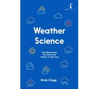 Weather Science : How Meteorology Has Gone from Folklore to High-Tech